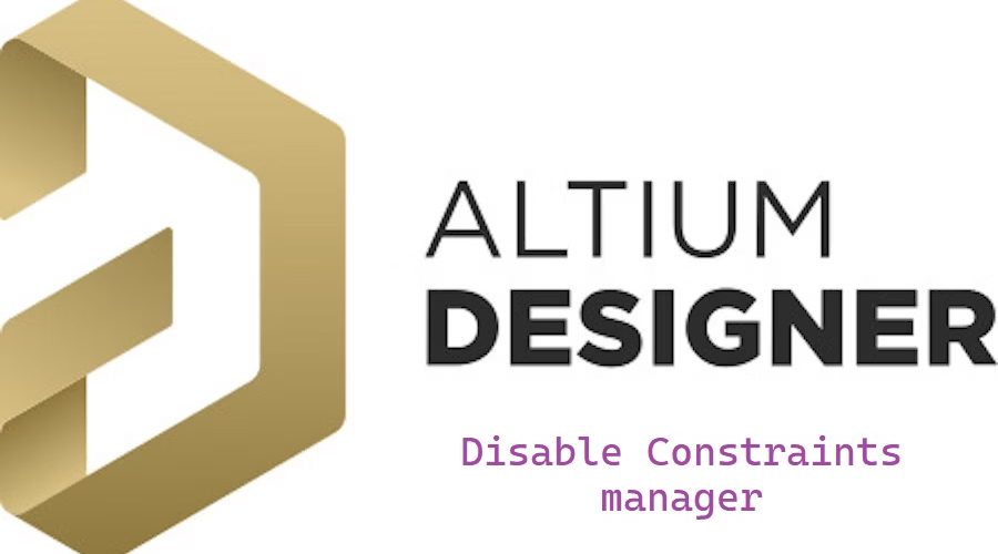 disable constraints manager in altium